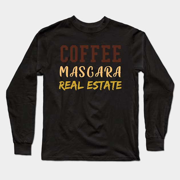 Coffee Mascara Real Estate, Realtor Shirt, Real Estate Is My Hustle, Realtor Gift, Making Dreams Come True, Gift for Real Estate Agent Long Sleeve T-Shirt by  Funny .designs123